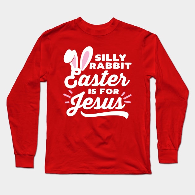 Silly Rabbit Easter is for Jesus Long Sleeve T-Shirt by DetourShirts